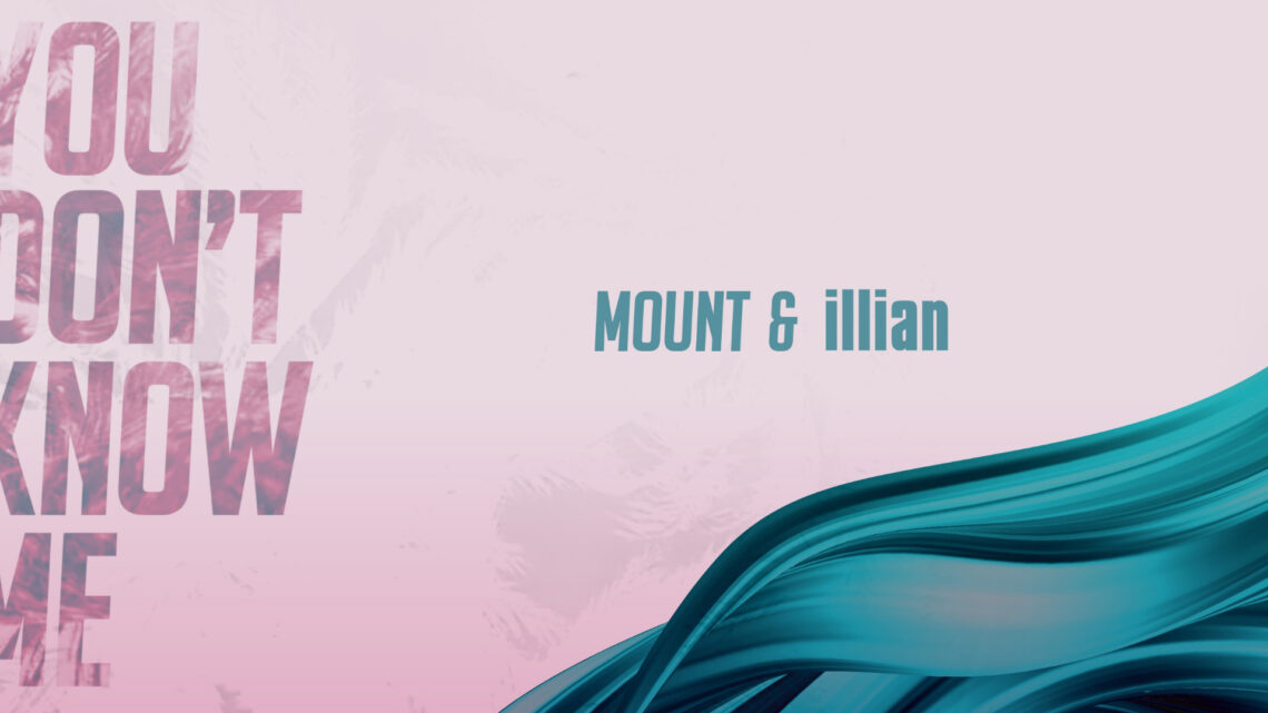 Mount & illian releasen Super-Hit „You Don’t Know Me“