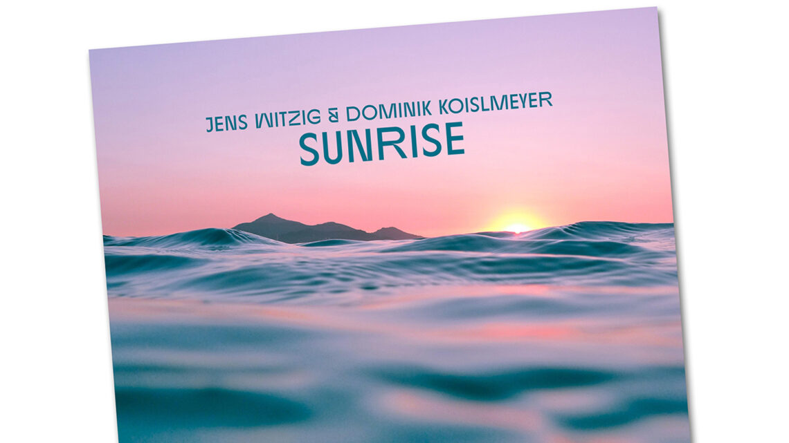 Jens Witzig & Dominik Koislmeyer mit Feel-Good Track – „Sunrise“